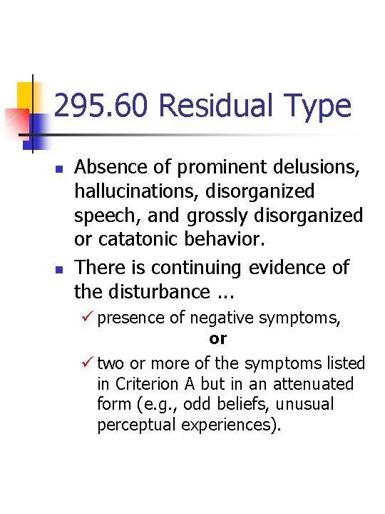 295. 60 Residual Type n n Absence of prominent delusions, hallucinations, disorganized speech, and