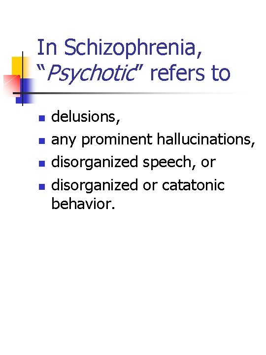 In Schizophrenia, “Psychotic” refers to n n delusions, any prominent hallucinations, disorganized speech, or