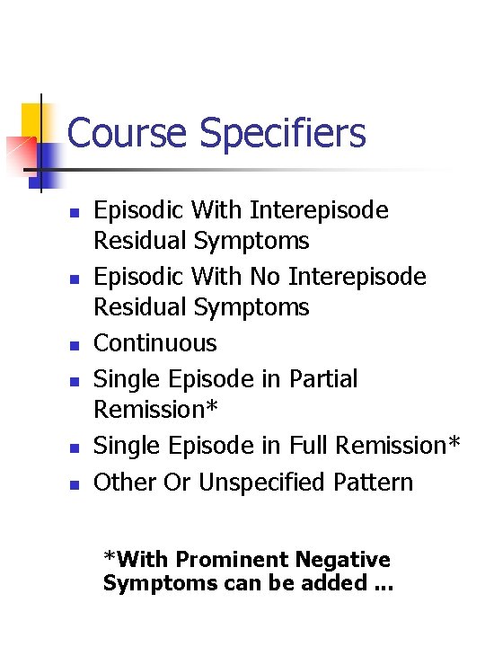 Course Specifiers n n n Episodic With Interepisode Residual Symptoms Episodic With No Interepisode