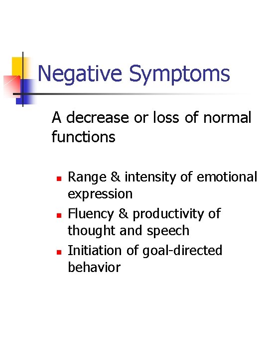 Negative Symptoms A decrease or loss of normal functions n n n Range &