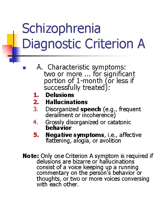 Schizophrenia Diagnostic Criterion A n A. Characteristic symptoms: two or more. . . for