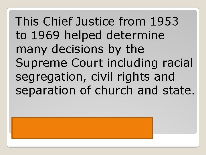 This Chief Justice from 1953 to 1969 helped determine many decisions by the Supreme