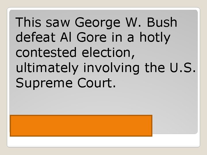 This saw George W. Bush defeat Al Gore in a hotly contested election, ultimately