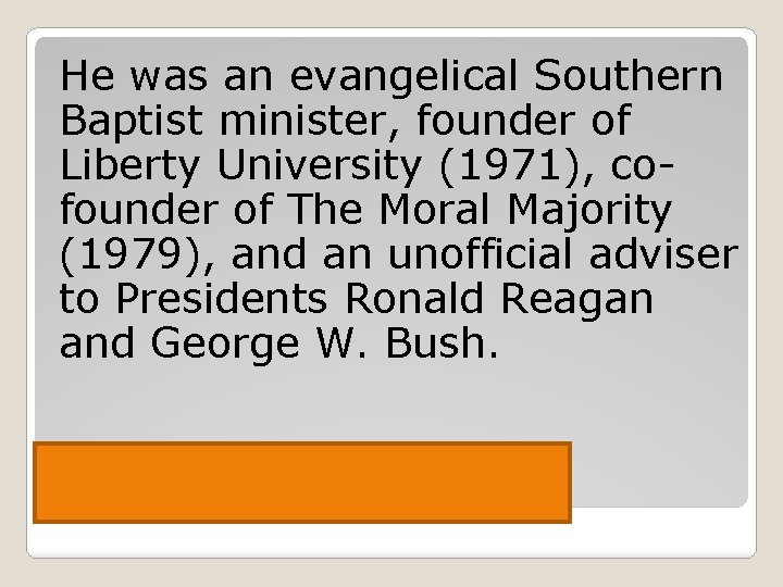 He was an evangelical Southern Baptist minister, founder of Liberty University (1971), cofounder of