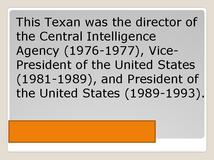 This Texan was the director of the Central Intelligence Agency (1976 -1977), Vice. President