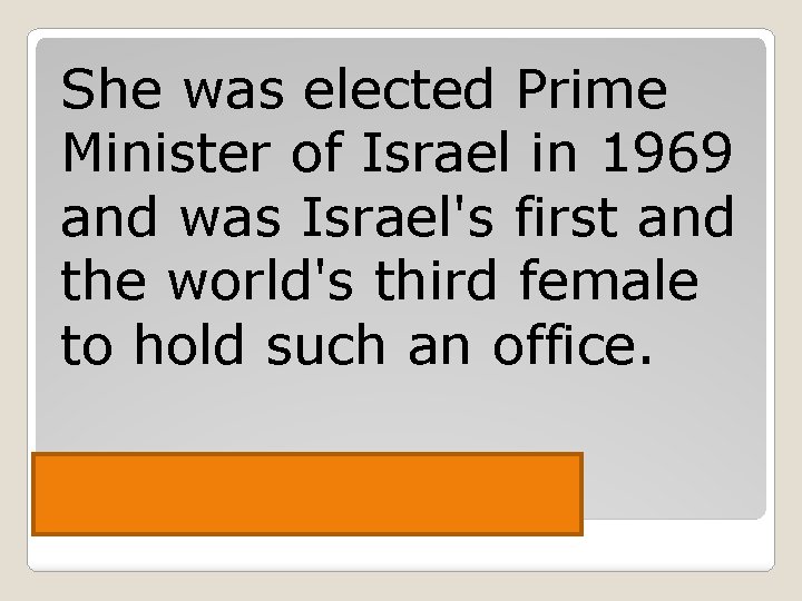 She was elected Prime Minister of Israel in 1969 and was Israel's first and