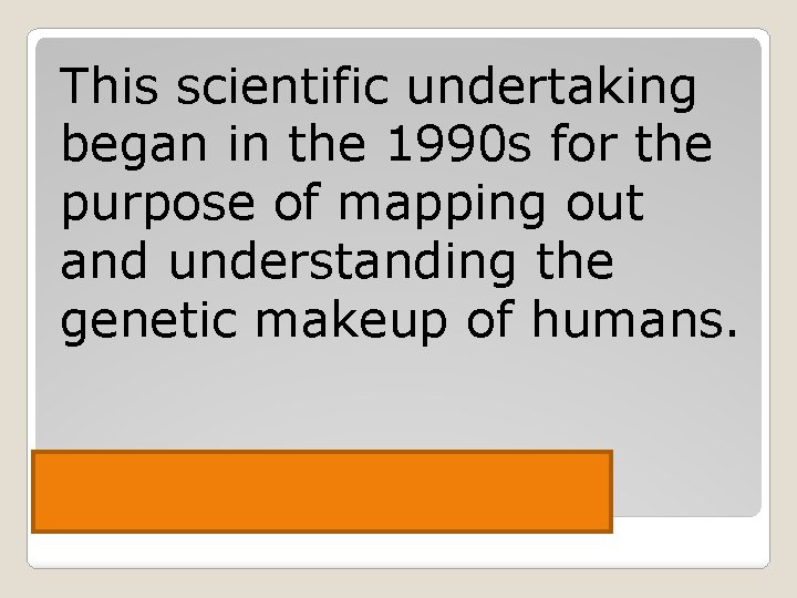 This scientific undertaking began in the 1990 s for the purpose of mapping out