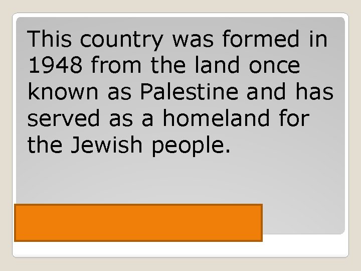 This country was formed in 1948 from the land once known as Palestine and