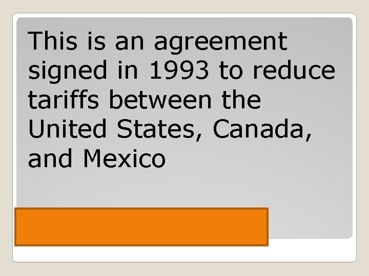 This is an agreement signed in 1993 to reduce tariffs between the United States,