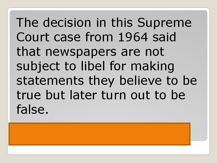 The decision in this Supreme Court case from 1964 said that newspapers are not