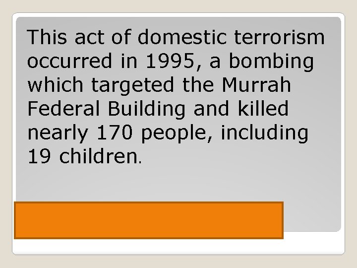 This act of domestic terrorism occurred in 1995, a bombing which targeted the Murrah