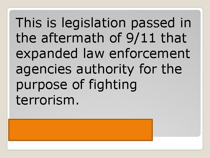 This is legislation passed in the aftermath of 9/11 that expanded law enforcement agencies