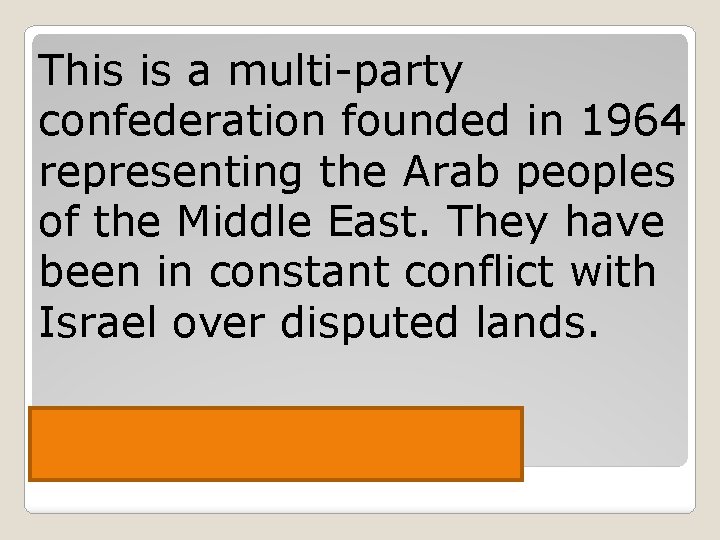 This is a multi-party confederation founded in 1964 representing the Arab peoples of the