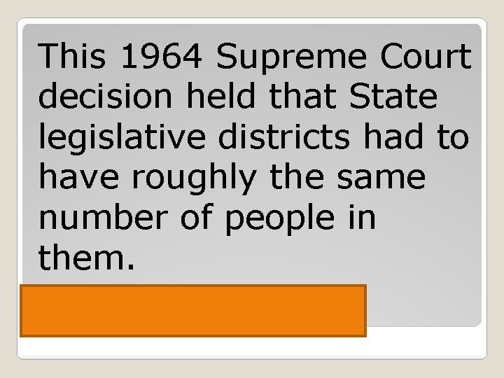 This 1964 Supreme Court decision held that State legislative districts had to have roughly