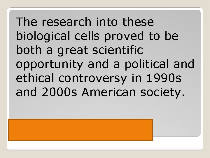 The research into these biological cells proved to be both a great scientific opportunity
