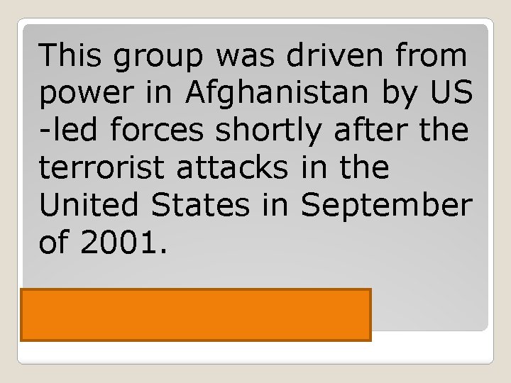 This group was driven from power in Afghanistan by US -led forces shortly after