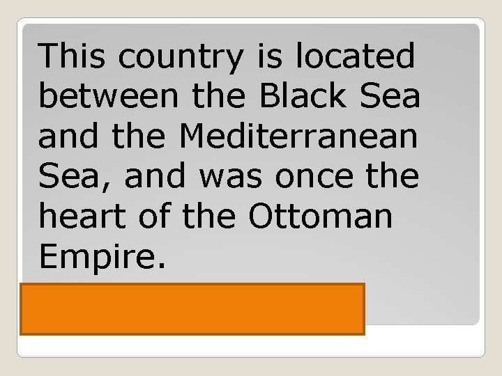 This country is located between the Black Sea and the Mediterranean Sea, and was