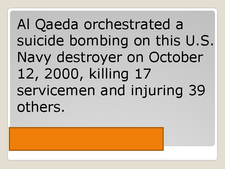 Al Qaeda orchestrated a suicide bombing on this U. S. Navy destroyer on October
