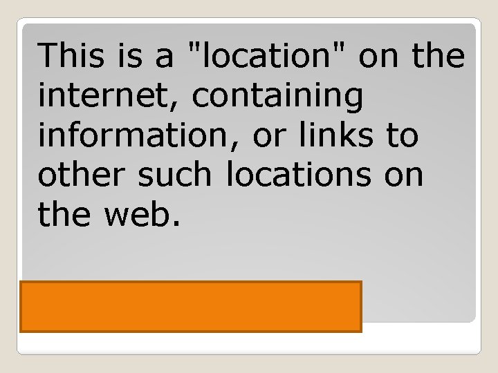 This is a "location" on the internet, containing information, or links to other such