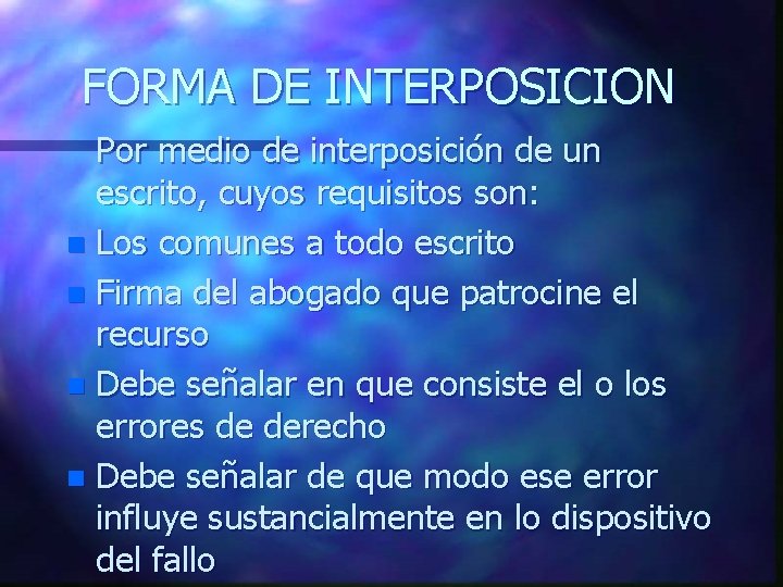 FORMA DE INTERPOSICION Por medio de interposición de un escrito, cuyos requisitos son: n