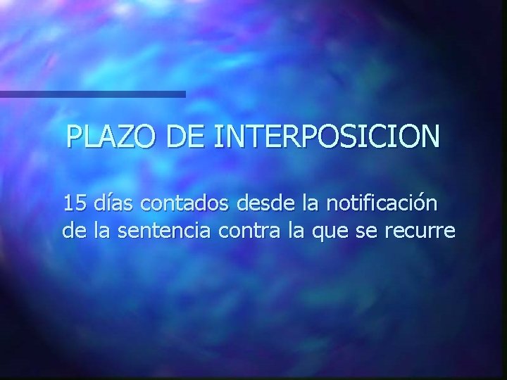 PLAZO DE INTERPOSICION 15 días contados desde la notificación de la sentencia contra la