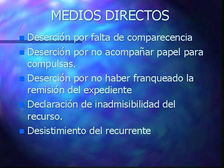 MEDIOS DIRECTOS Deserción por falta de comparecencia n Deserción por no acompañar papel para