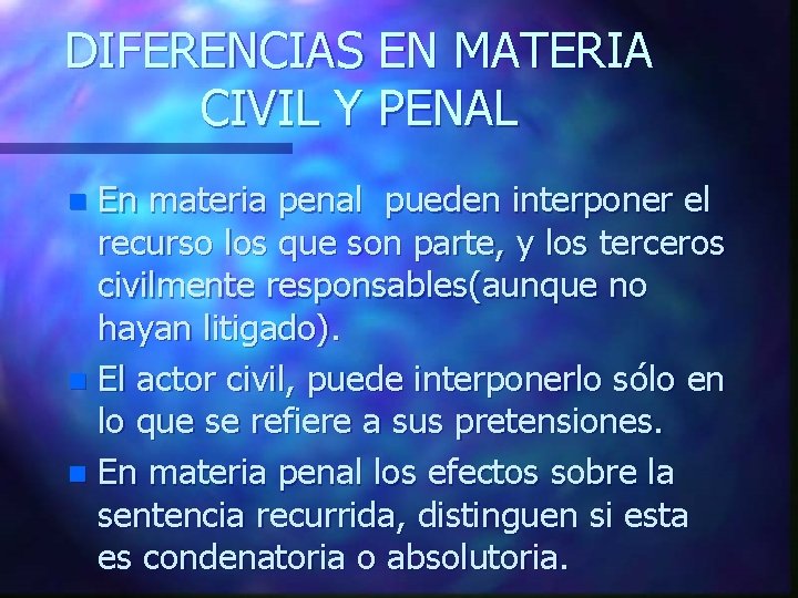 DIFERENCIAS EN MATERIA CIVIL Y PENAL En materia penal pueden interponer el recurso los