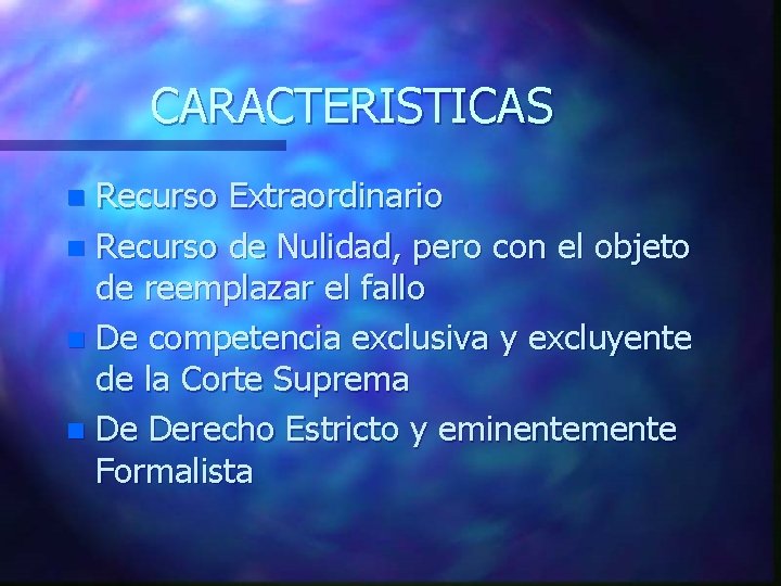 CARACTERISTICAS Recurso Extraordinario n Recurso de Nulidad, pero con el objeto de reemplazar el