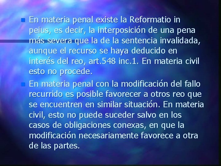 n n En materia penal existe la Reformatio in peius, es decir, la interposición