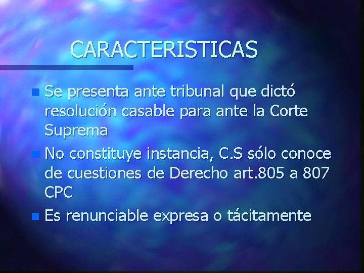 CARACTERISTICAS Se presenta ante tribunal que dictó resolución casable para ante la Corte Suprema