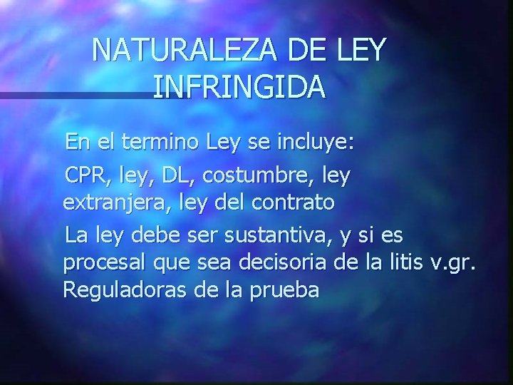 NATURALEZA DE LEY INFRINGIDA En el termino Ley se incluye: CPR, ley, DL, costumbre,