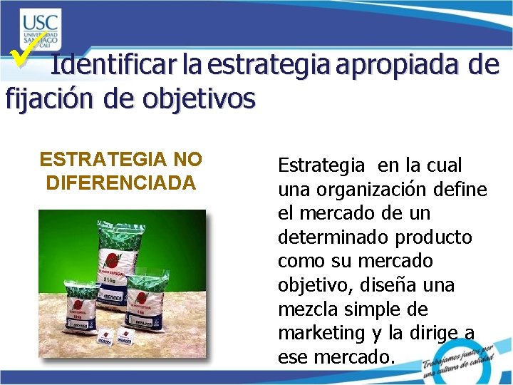 üIdentificar la estrategia apropiada de fijación de objetivos ESTRATEGIA NO DIFERENCIADA Estrategia en la