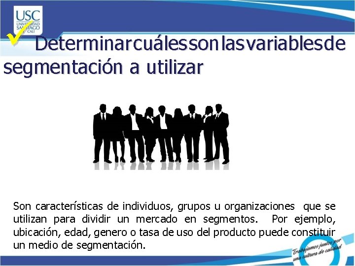 üDeterminar cuáles son las variables de segmentación a utilizar Son características de individuos, grupos