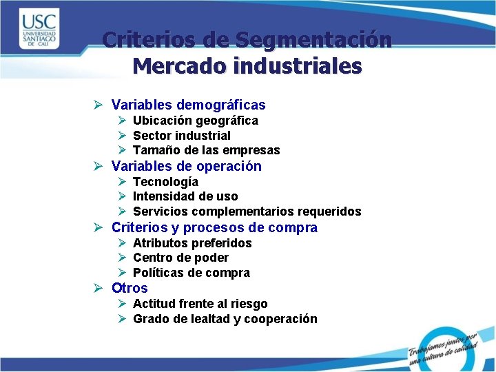 Criterios de Segmentación Mercado industriales Ø Variables demográficas Ø Ubicación geográfica Ø Sector industrial