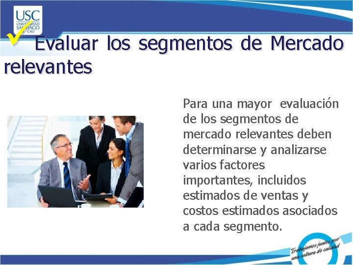 üEvaluar los segmentos de Mercado relevantes Para una mayor evaluación de los segmentos de