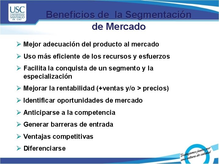 Beneficios de la Segmentación de Mercado Ø Mejor adecuación del producto al mercado Ø