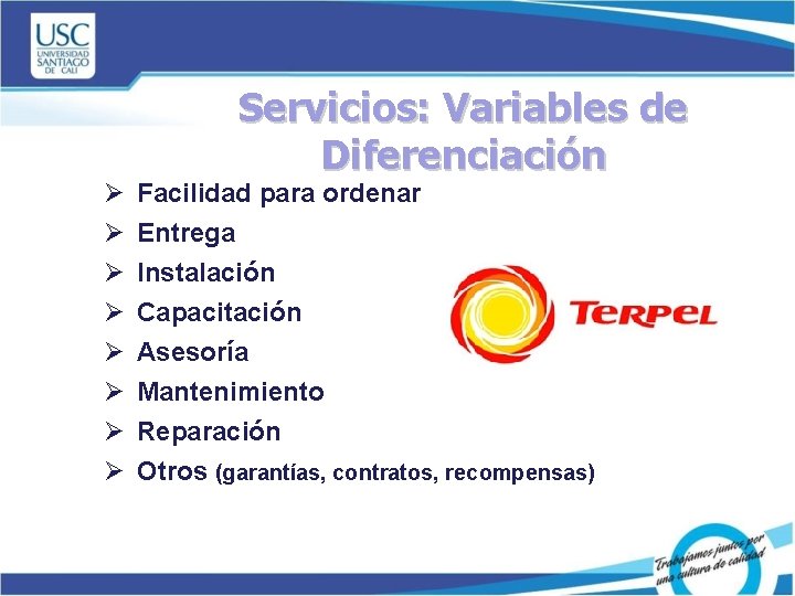 Ø Ø Ø Ø Servicios: Variables de Diferenciación Facilidad para ordenar Entrega Instalación Capacitación