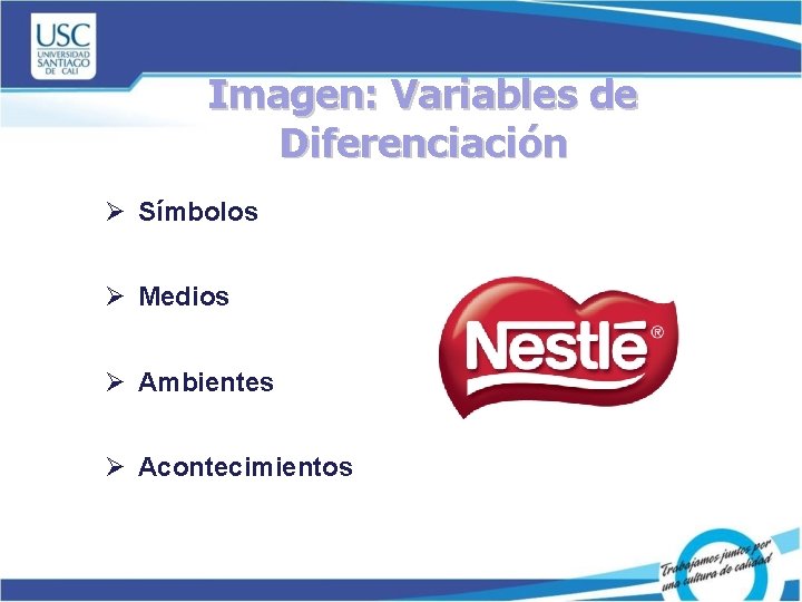 Imagen: Variables de Diferenciación Ø Símbolos Ø Medios Ø Ambientes Ø Acontecimientos 