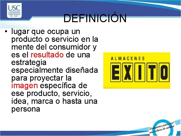 DEFINICIÓN • lugar que ocupa un producto o servicio en la mente del consumidor