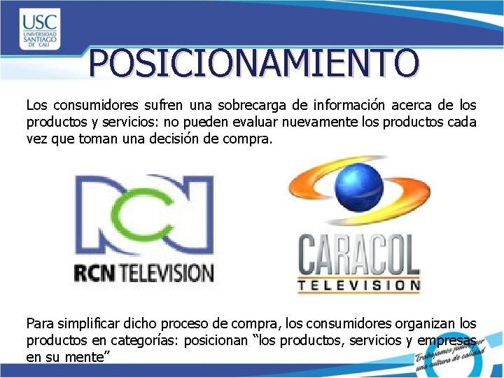 POSICIONAMIENTO Los consumidores sufren una sobrecarga de información acerca de los productos y servicios: