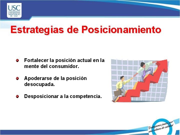 Estrategias de Posicionamiento Fortalecer la posición actual en la mente del consumidor. Apoderarse de