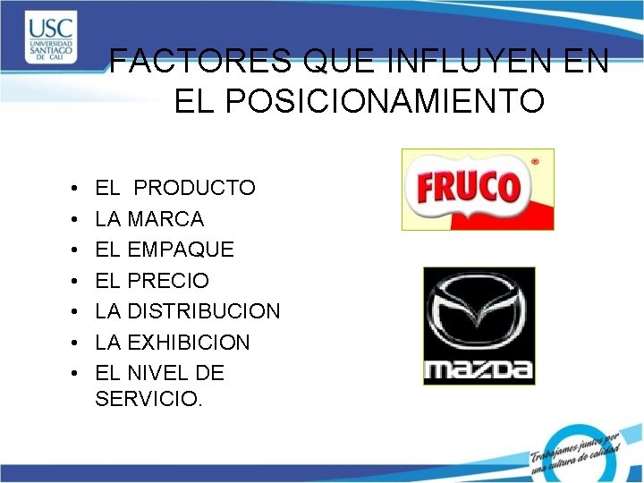 FACTORES QUE INFLUYEN EN EL POSICIONAMIENTO • • EL PRODUCTO LA MARCA EL EMPAQUE