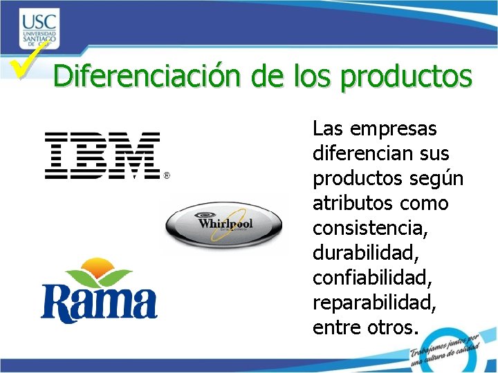 üDiferenciación de los productos Las empresas diferencian sus productos según atributos como consistencia, durabilidad,