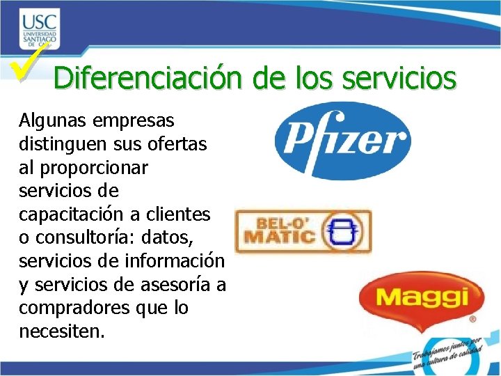 üDiferenciación de los servicios Algunas empresas distinguen sus ofertas al proporcionar servicios de capacitación