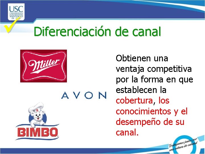 ü Diferenciación de canal Obtienen una ventaja competitiva por la forma en que establecen