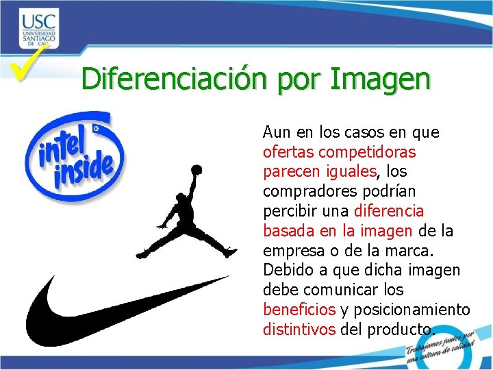 ü Diferenciación por Imagen Aun en los casos en que ofertas competidoras parecen iguales,