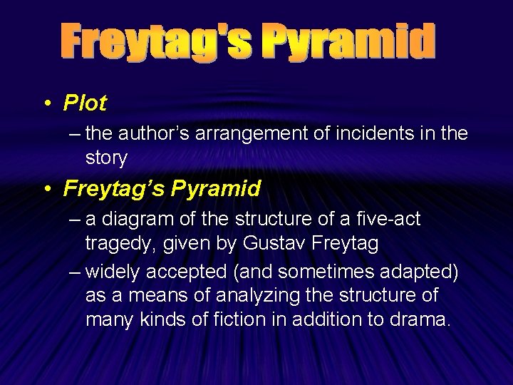  • Plot – the author’s arrangement of incidents in the story • Freytag’s