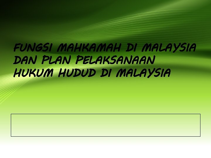 FUNGSI MAHKAMAH DI MALAYSIA DAN PLAN PELAKSANAAN HUKUM HUDUD DI MALAYSIA 