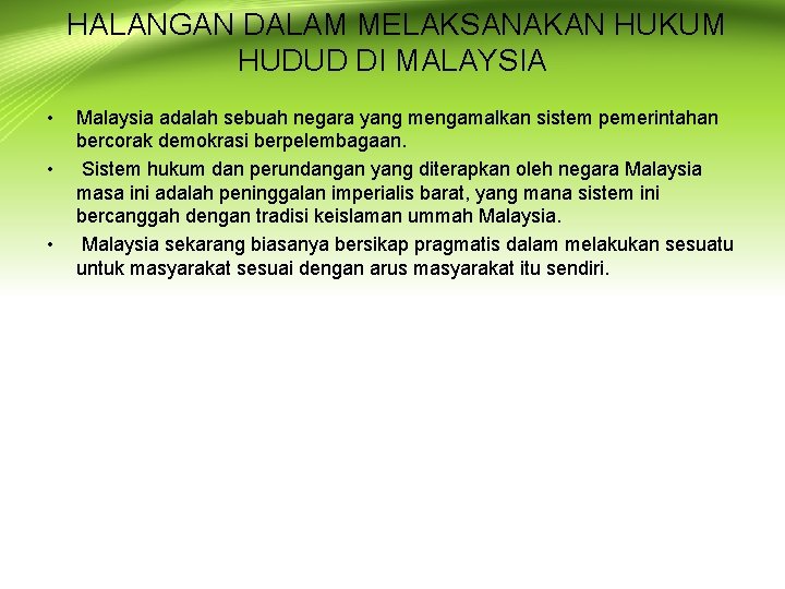HALANGAN DALAM MELAKSANAKAN HUKUM HUDUD DI MALAYSIA • • • Malaysia adalah sebuah negara
