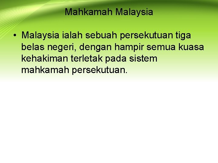 Mahkamah Malaysia • Malaysia ialah sebuah persekutuan tiga belas negeri, dengan hampir semua kuasa